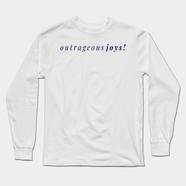 Outrageous Joys - A Joyful Design for Outrageously Joyous (Navy Blue) Long Sleeve T-Shirt by tnts